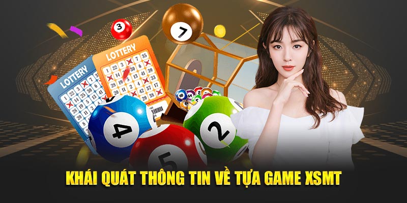 Khái quát thông tin cơ bản về tựa game XSMT Khái quát thông tin cơ bản về tựa game XSMT