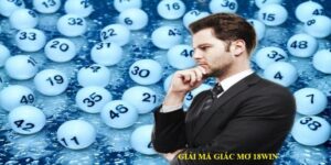 Giải Mã Giấc Mơ - 18Win Bật Mí Con Số Đánh Dễ Ăn